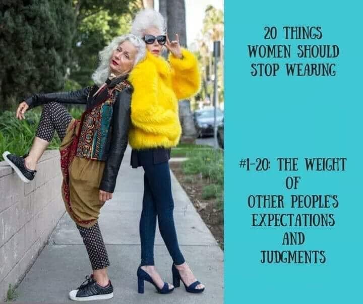 20 things women should stop wearing. #1-20: The weight of other people's expectations and judgments